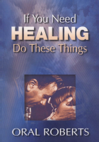If You Need Healing Do These Th - Oral Roberts (1).pdf